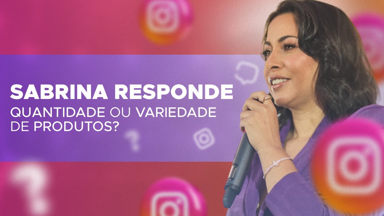 SABRINA RESPONDE: QUANTIDADE OU VARIEDADE DE PRODUTOS